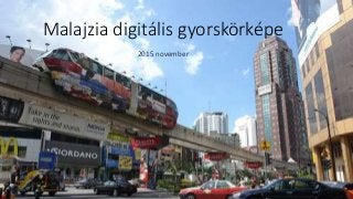 Malajzia digitális gyorskörképe
2015 november
 