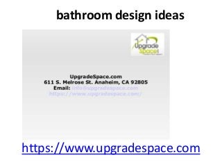 https://www.upgradespace.com
bathroom design ideas
 