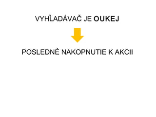 VYHĽADÁVAČ JE OUKEJ



POSLEDNÉ NAKOPNUTIE K AKCII
 