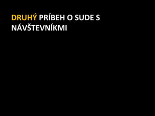 DRUHÝ PRÍBEH O SUDE S
NÁVŠTEVNÍKMI
 