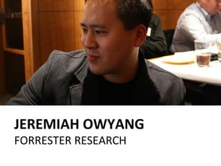 JEREMIAH OWYANG
FORRESTER RESEARCH
 