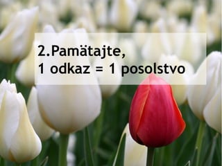 2.Pamätajte,
1 odkaz = 1 posolstvo
 