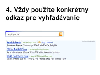 4. Vždy použite konkrétny
odkaz pre vyhľadávanie
 