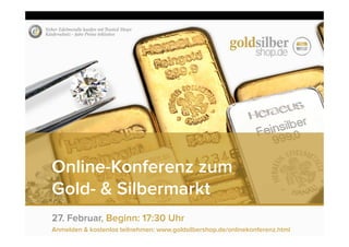Online-Konferenz zum
Gold- & Silbermarkt
27. Februar, Beginn: 17:30 Uhr
Anmelden & kostenlos teilnehmen: www.goldsilbershop.de/onlinekonferenz.html

 