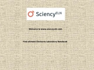 Welcome to www.sciency-eln.com
Find ultimate Electronic Laboratory Notebook
 