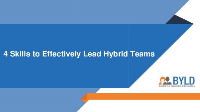 4 Skills to Effectively Lead Hybrid Teams
 