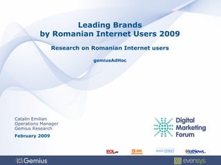 Leading Brands by Romanian Internet Users 2009  Research on Romanian Internet users  gemiusAdHoc Catalin Emilian Operations Manager Gemius Research February 2009 