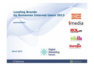 Leading Brands
 by Romanian Internet Users 2013

 gemiusAdHoc




March 2013
 