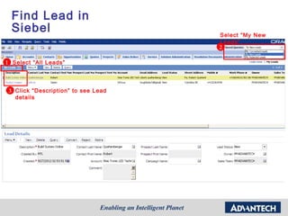 Find Lead in
  Siebel                             Select “My New
                                     Leads”
                                     2

1 Select “All Leads”



 3 Click “Description” to see Lead
   details
 