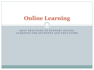 Best Practices to Support Online Learning for Students and Educators Online Learning 