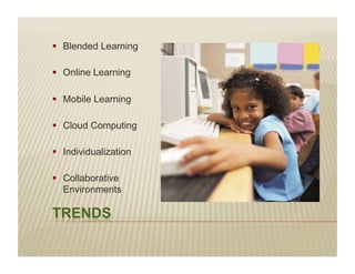 į Blended Learning

į Online Learning

į Mobile Learning

į Cloud Computing

į Individualization

į Collaborative
   Environments
 