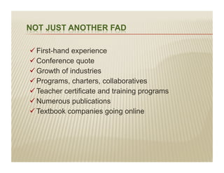įFirst-hand experience
įConference quote
įGrowth of industries
įPrograms, charters, collaboratives
įTeacher certificate and training programs
įNumerous publications
įTextbook companies going online
 
