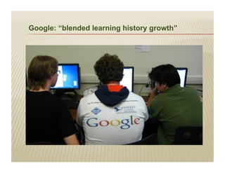 Google: “blended learning history growth”
 
