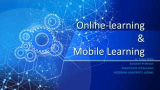 Mobile LearningDr. Pooja Walia
Assistant Professor
Department of Education
MIZORAM UNIVERSITY, AIZAWL
 
