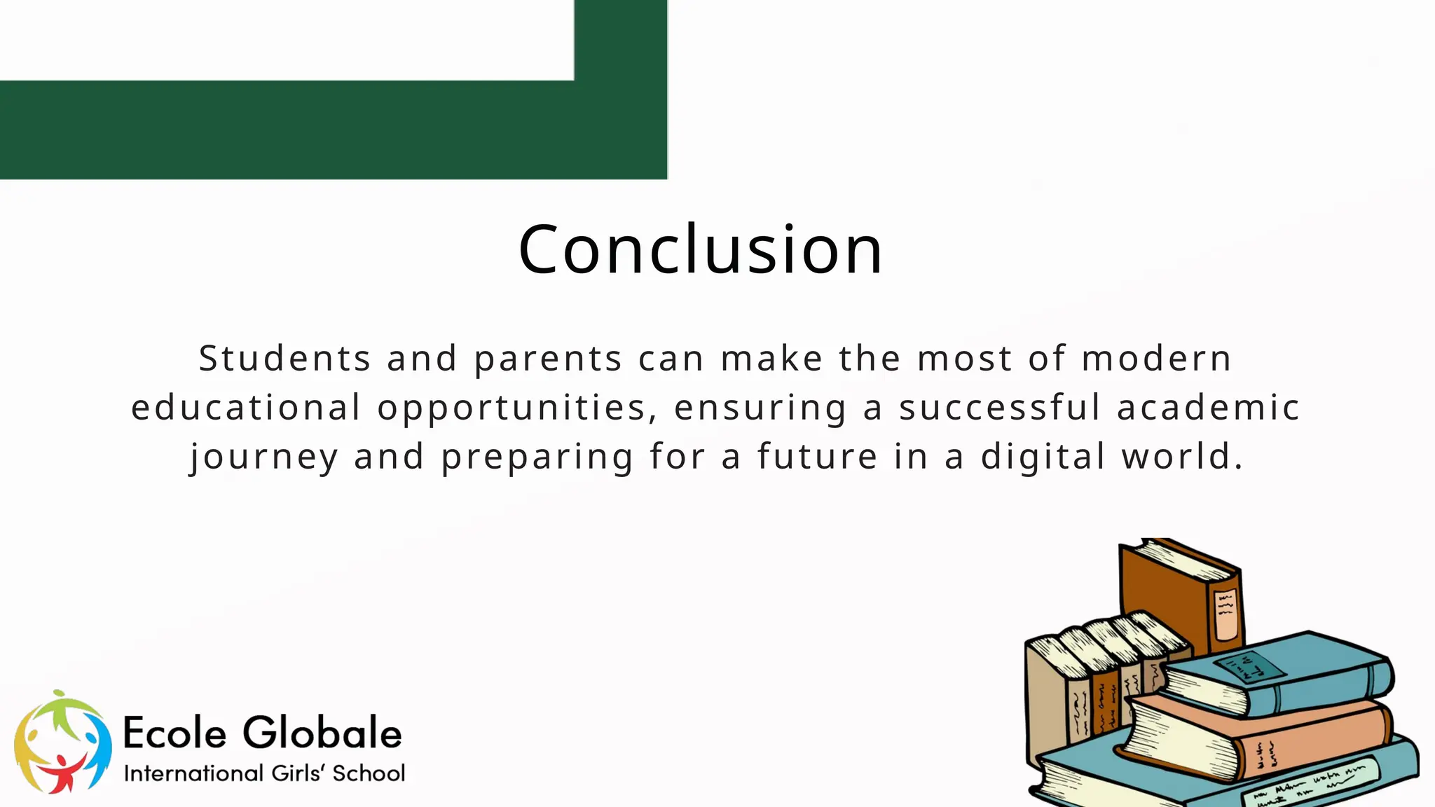 Conclusion
Students and parents can make the most of modern
educational opportunities, ensuring a successful academic
journey and preparing for a future in a digital world.
