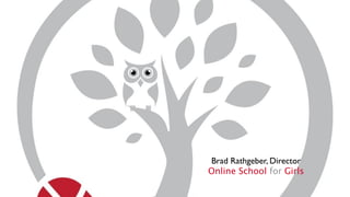 Brad Rathgeber, Director
Online School for Girls
 