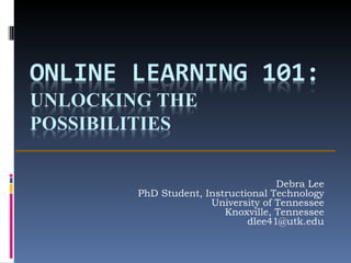 Debra Lee PhD Student, Instructional Technology University of Tennessee Knoxville, Tennessee [email_address] 