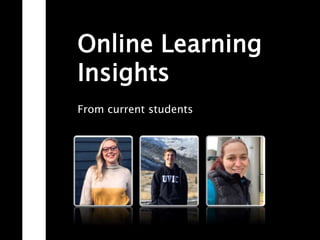 Online Learning
Insights
From current students
 