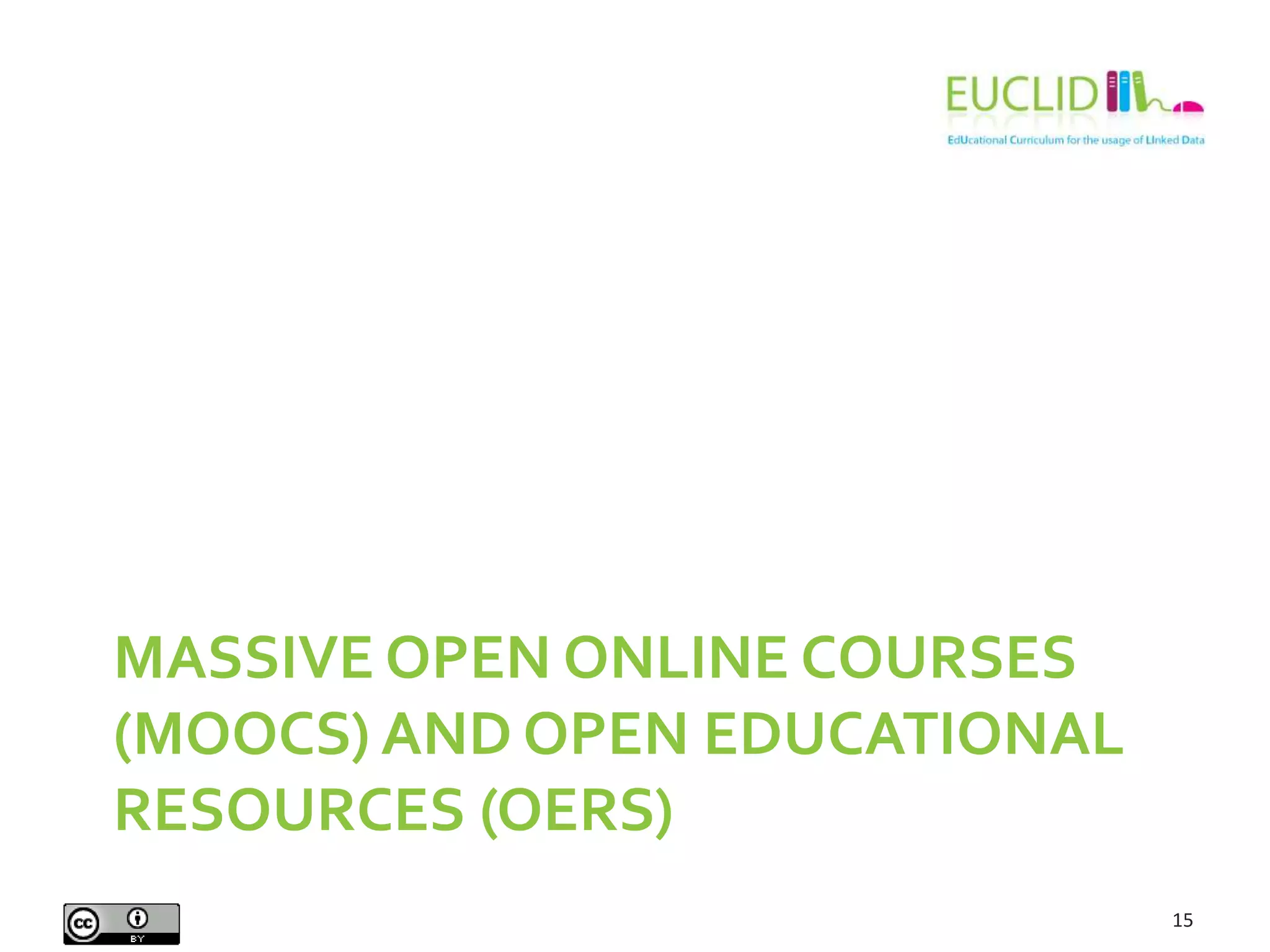 MASSIVE OPEN ONLINE COURSES
(MOOCS) AND OPEN EDUCATIONAL
RESOURCES (OERS)
15
 