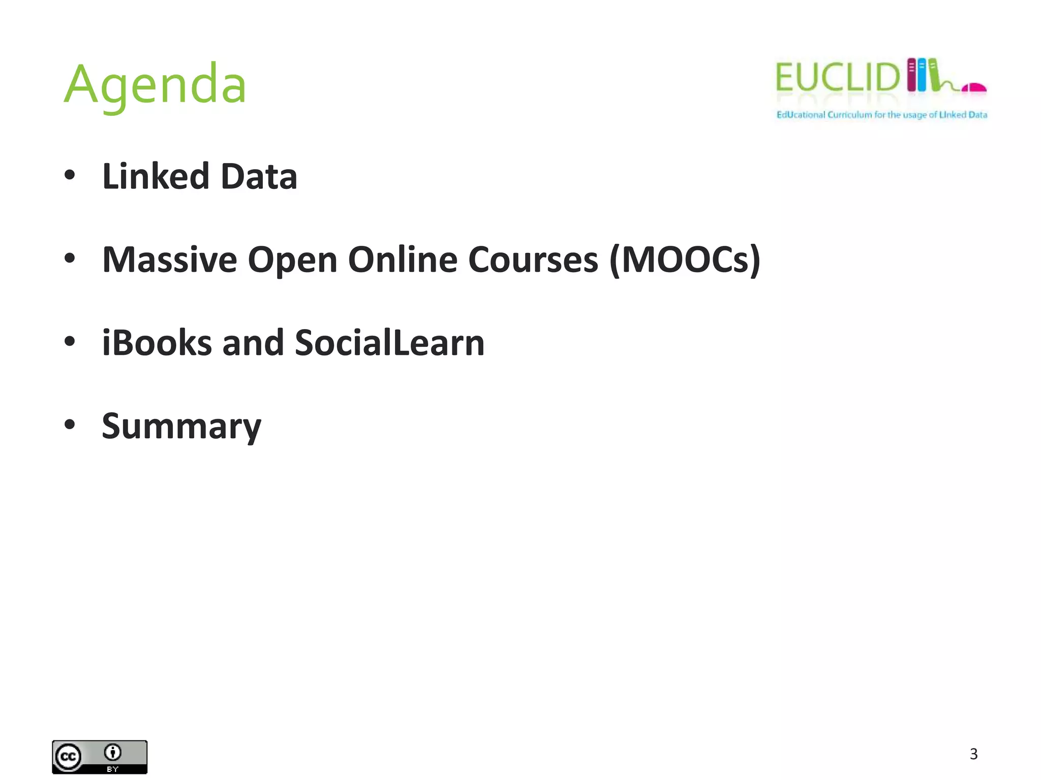 Agenda
• Linked Data
• Massive Open Online Courses (MOOCs)
• iBooks and SocialLearn
• Summary
3
 