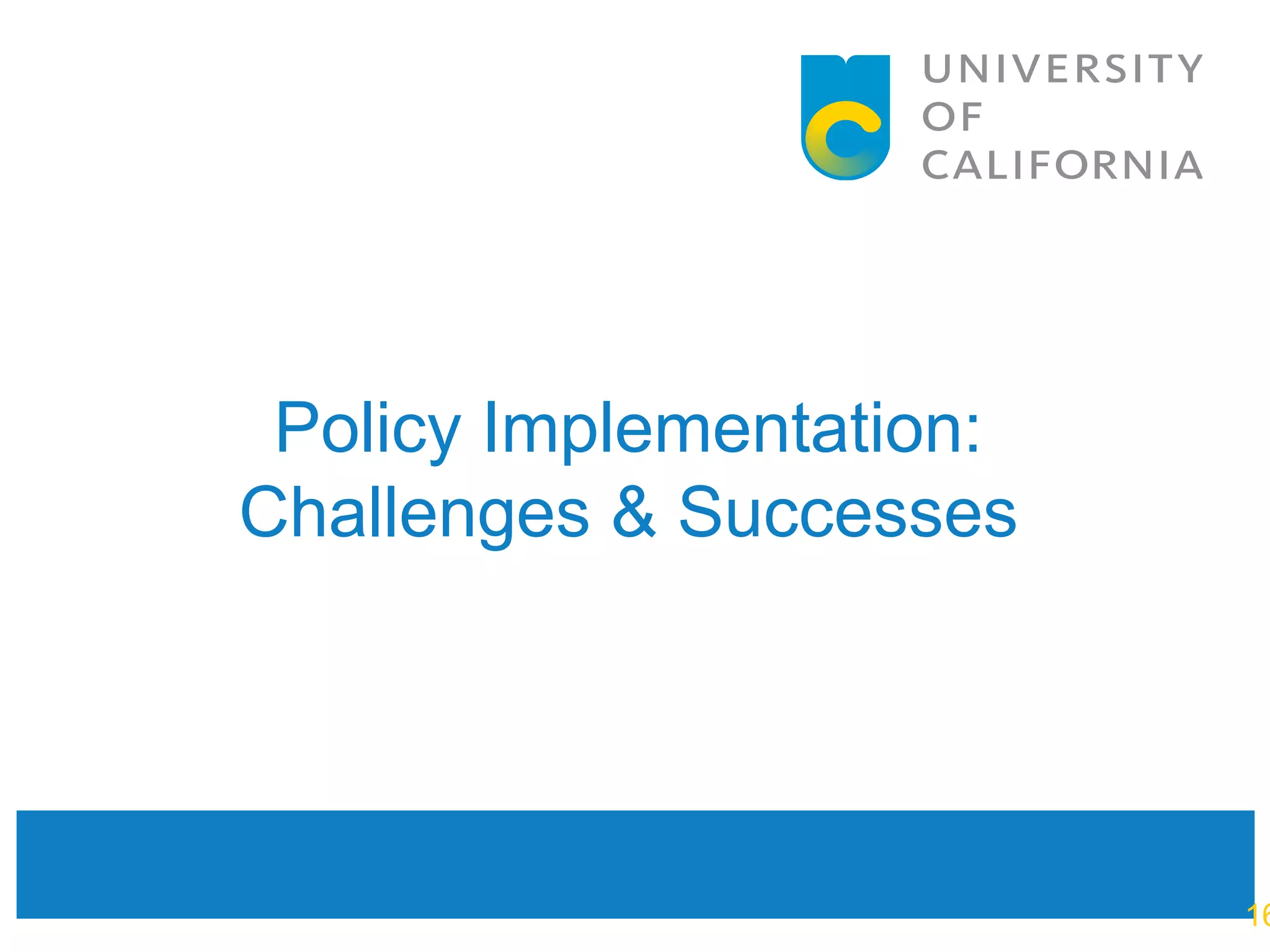 Policy Implementation:
Challenges & Successes




                          16
 