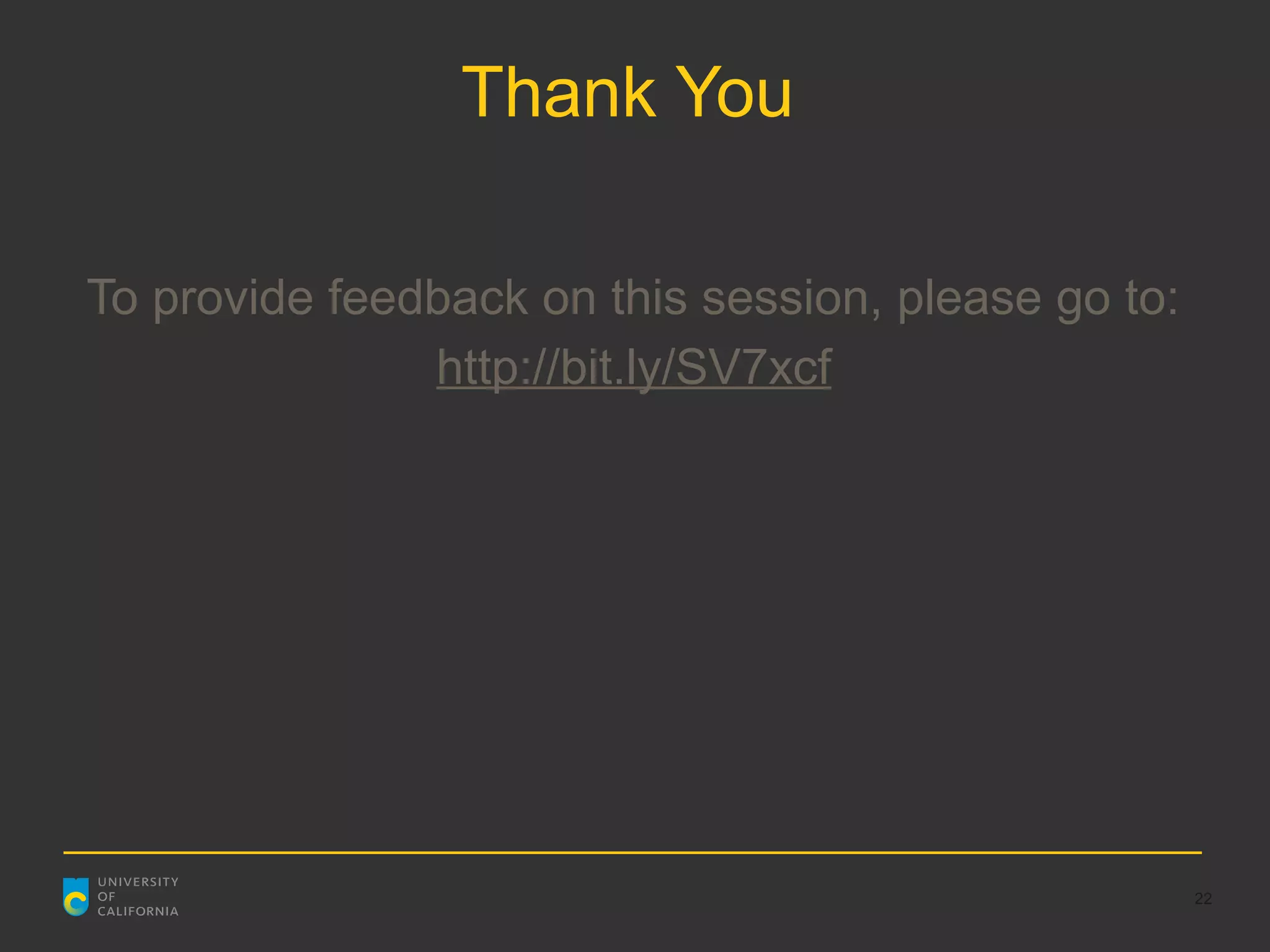 Thank You

To provide feedback on this session, please go to:
               http://bit.ly/SV7xcf




                                                     22
 