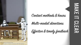 Makeitclear
flickr photo by Michael Wen
shared under a Creative Commons (BY-NC) license
Contact methods &hours
Multi-modal directions
Effective&timely feedback
 