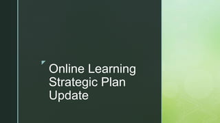 z
Online Learning
Strategic Plan
Update
 