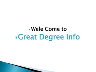 Wele Come to  Great Degree Info 