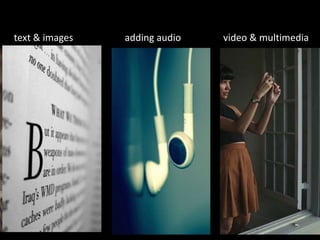 text & images adding audio video & multimedia
 
