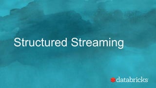 Structured Streaming
 