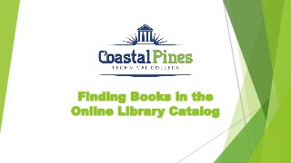 Finding Books in the
Online Library Catalog
 