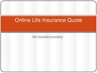 life insurance policy
Online Life Insurance Quote
 