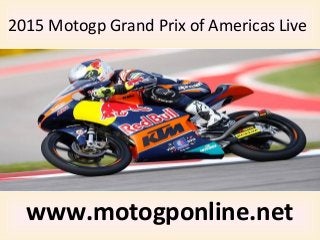 2015 Motogp Grand Prix of Americas Live
www.motogponline.net
 