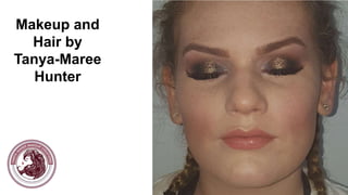 Makeup and
Hair by
Tanya-Maree
Hunter
 