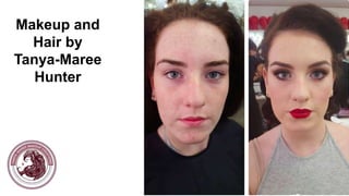 Makeup and
Hair by
Tanya-Maree
Hunter
 