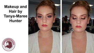 Makeup and
Hair by
Tanya-Maree
Hunter
 