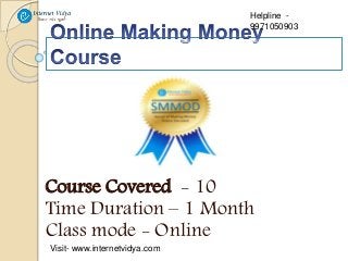 Course Covered - 10
Time Duration – 1 Month
Class mode - Online
Helpline -
9971050903
Visit- www.internetvidya.com
 
