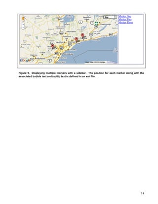 Figure 9. Displaying multiple markers with a sidebar. The position for each marker along with the
associated bubble text and tooltip text is defined in an xml file.




	
                                                                                            14	
  
 