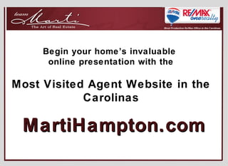 MartiHampton.com Begin your home’s invaluable  online presentation with the Most Visited Agent Website in the Carolinas 