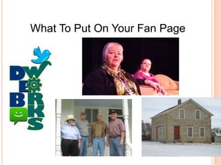 What To Put On Your Fan Page
 