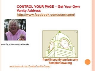 CONTROL YOUR PAGE – Get Your Own
              Vanity Address
              http://www.facebook.com/username/




www.face...