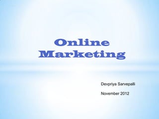 Sri ganesh

Online
Marketing
Devpriya Sarvepalli

November 2012

 