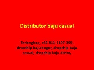 Distributor baju casual
Terlengkap, +62 811-1197-399,
dropship baju bogor, dropship baju
casual, dropship baju distro,
 