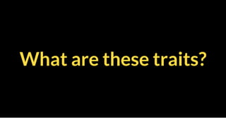 What are these traits?
 