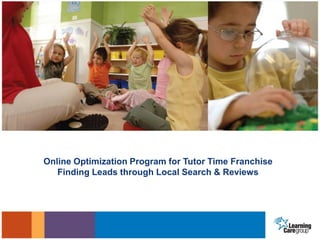 Online Optimization Program for Tutor Time Franchise
   Finding Leads through Local Search & Reviews
 