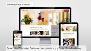 Responsive Webdesign, Suchmaschinenoptimierung + Social Media Marketing
Zahnarztpraxis VIA-DENT
 