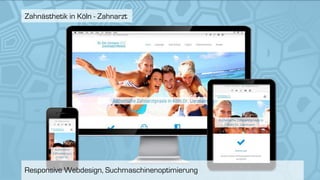 Responsive Webdesign, Suchmaschinenoptimierung
Zahnästhetik in Köln - Zahnarzt
 