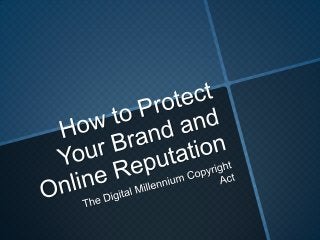 Online marketing- How to protect your brand and online reputation dmca