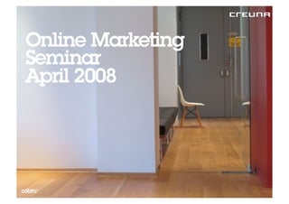 Online Marketing
Seminar
April 2008
 